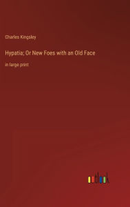 Title: Hypatia; Or New Foes with an Old Face: in large print, Author: Charles Kingsley