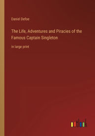 The Life, Adventures and Piracies of the Famous Captain Singleton: in large print