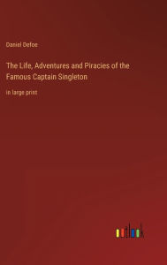 The Life, Adventures and Piracies of the Famous Captain Singleton: in large print