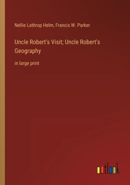 Uncle Robert's Visit; Uncle Robert's Geography: in large print