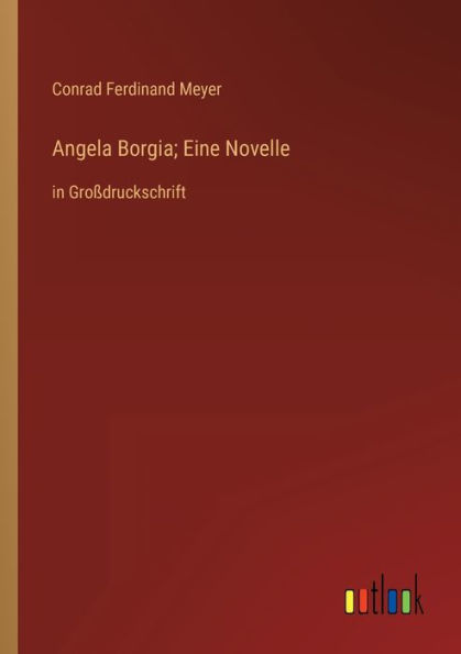 Angela Borgia; Eine Novelle: Großdruckschrift