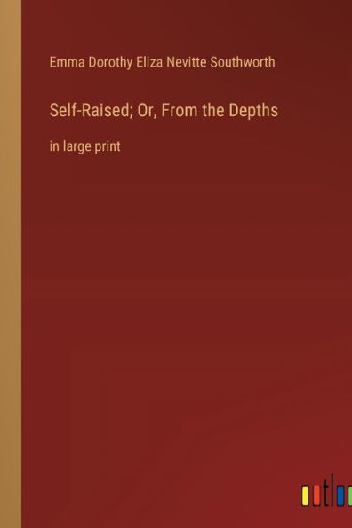 Self-Raised; Or, From the Depths: in large print