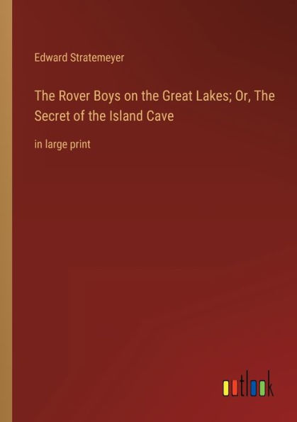 the Rover Boys on Great Lakes; Or, Secret of Island Cave: large print