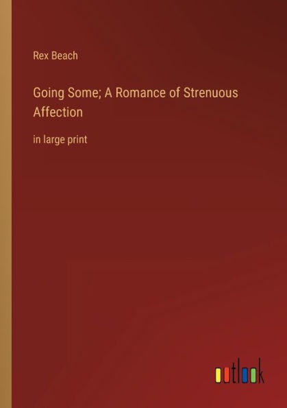 Going Some; A Romance of Strenuous Affection: large print