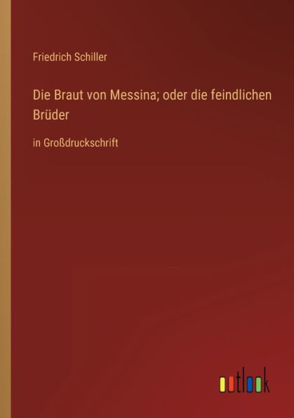 die Braut von Messina; oder feindlichen Brüder: Großdruckschrift