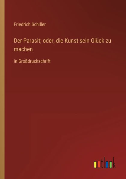 Der Parasit; oder, die Kunst sein Glück zu machen: Großdruckschrift