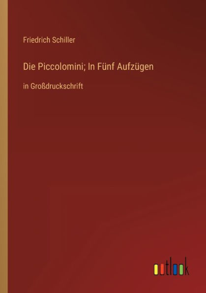 Die Piccolomini; Fünf Aufzügen: Großdruckschrift