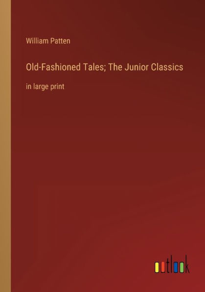 Old-Fashioned Tales; The Junior Classics: large print