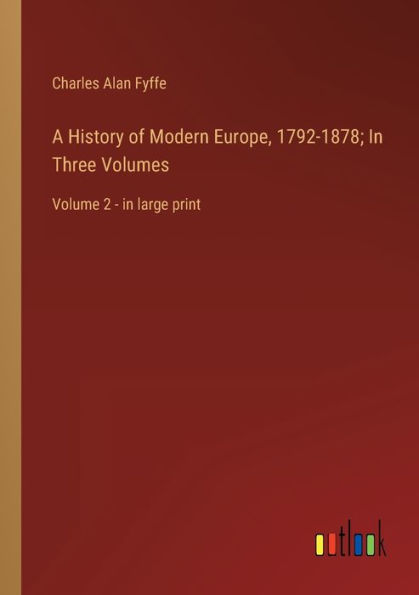 A History of Modern Europe, 1792-1878; Three Volumes: Volume 2 - large print