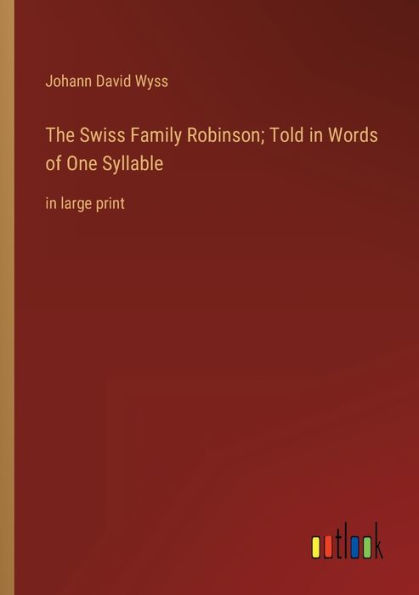 The Swiss Family Robinson; Told Words of One Syllable: large print