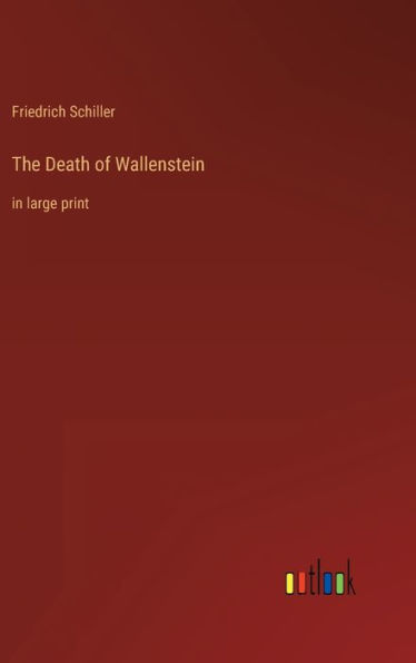 The Death of Wallenstein: in large print