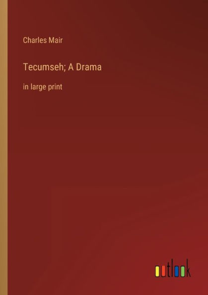 Tecumseh; A Drama: large print