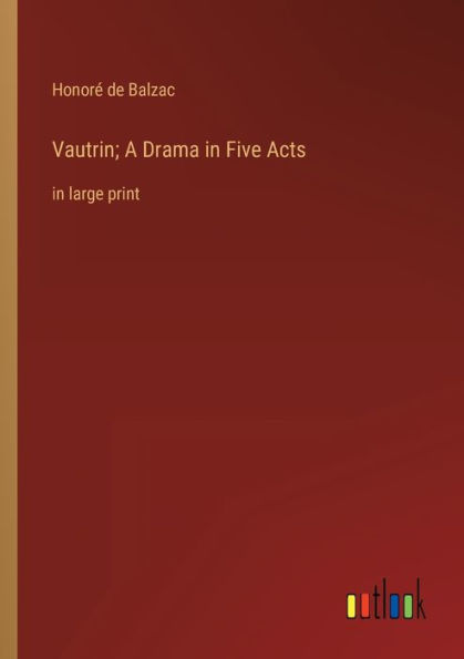 Vautrin; A Drama Five Acts: large print