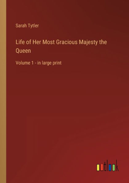 Life of Her Most Gracious Majesty the Queen: Volume 1 - large print