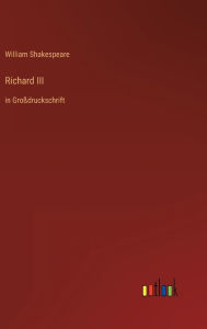 Title: Richard III: in Großdruckschrift, Author: William Shakespeare