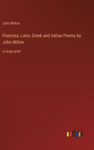 Poemata; Latin, Greek and Italian Poems by John Milton: in large print
