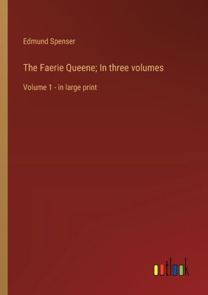 The Faerie Queene; In three volumes: Volume 1 - in large print