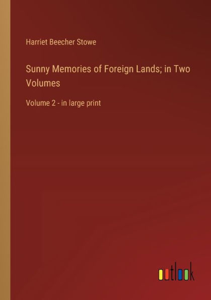 Sunny Memories of Foreign Lands; Two Volumes: Volume 2 - large print