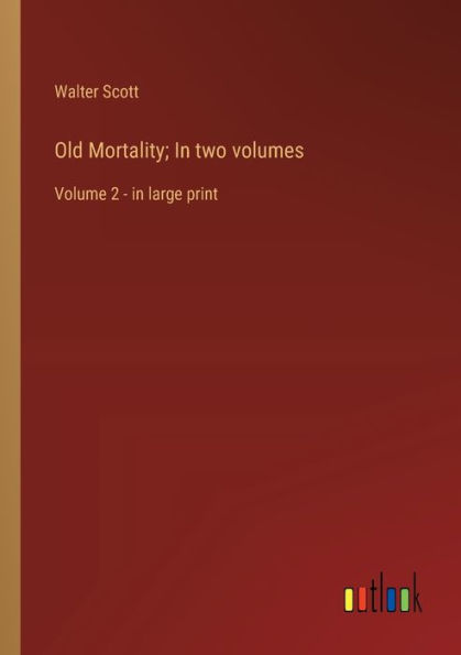 Old Mortality; two volumes: Volume 2 - large print