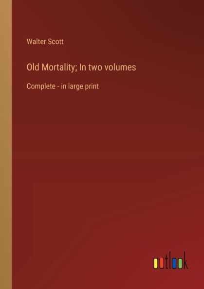 Old Mortality; two volumes: Complete - large print