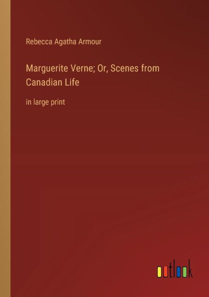 Marguerite Verne; Or, Scenes from Canadian Life: large print