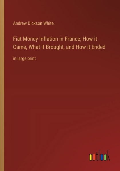 Fiat Money Inflation France; How it Came, What Brought, and Ended: large print