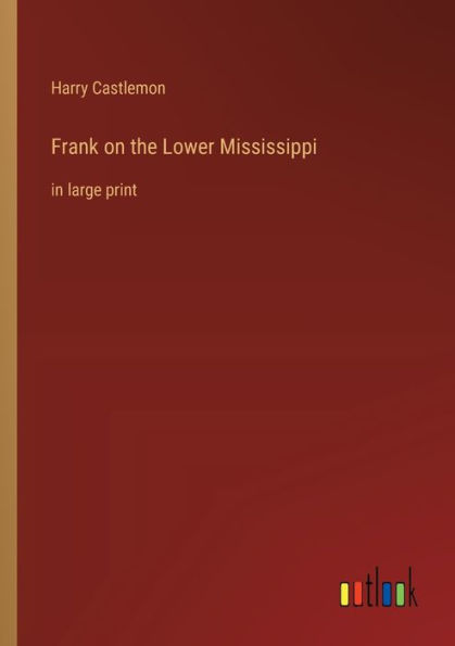 Frank on the Lower Mississippi: large print