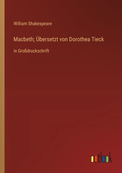 Macbeth; Übersetzt von Dorothea Tieck: in Großdruckschrift