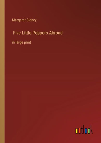 Five Little Peppers Abroad: large print