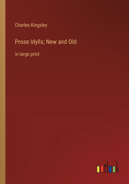 Prose Idylls; New and Old: large print