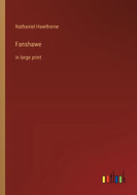 Title: Fanshawe: in large print, Author: Nathaniel Hawthorne