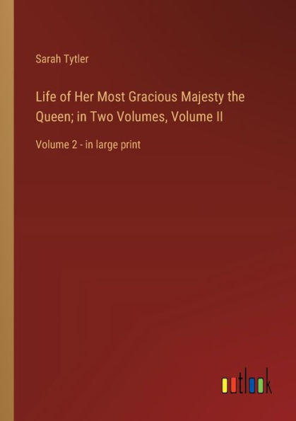 Life of Her Most Gracious Majesty the Queen; Two Volumes, Volume II: 2 - large print