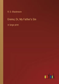 Title: Erema; Or, My Father's Sin: in large print, Author: R. D. Blackmore