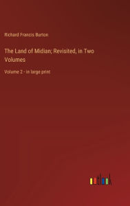 The Land of Midian; Revisited, in Two Volumes: Volume 2 - in large print