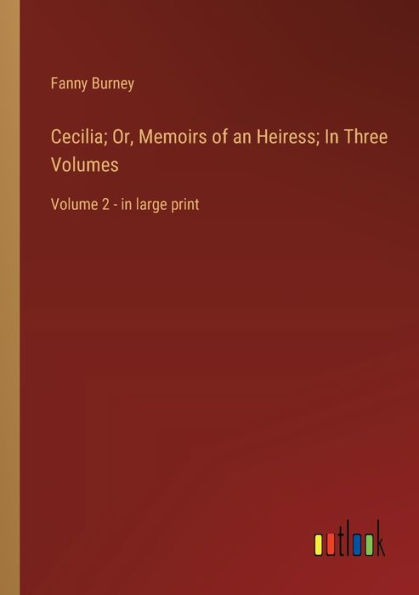 Cecilia; Or, Memoirs of an Heiress; Three Volumes: Volume 2 - large print