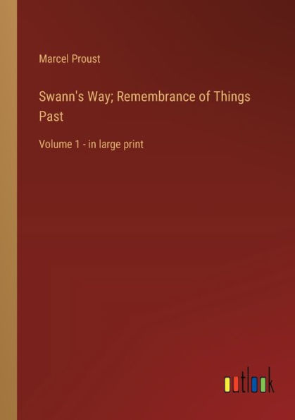 Swann's Way; Remembrance of Things Past: Volume 1 - large print