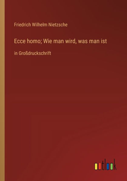 Ecce homo; Wie man wird, was ist: Großdruckschrift
