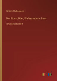 Title: Der Sturm; Oder, Die bezauberte Insel: in Großdruckschrift, Author: William Shakespeare