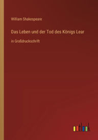 Title: Das Leben und der Tod des Königs Lear: in Großdruckschrift, Author: William Shakespeare