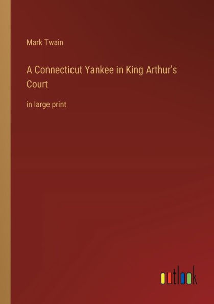 A Connecticut Yankee in King Arthur's Court: in large print