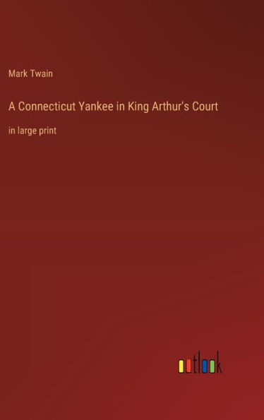 A Connecticut Yankee in King Arthur's Court: in large print