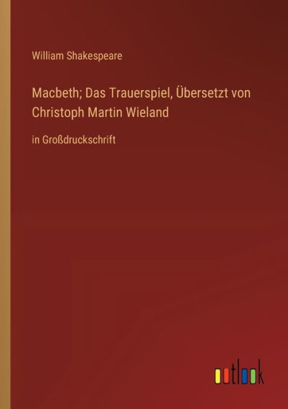 Macbeth; Das Trauerspiel, Übersetzt von Christoph Martin Wieland: Großdruckschrift