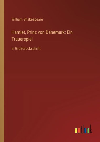 Hamlet, Prinz von Dänemark; Ein Trauerspiel: Großdruckschrift