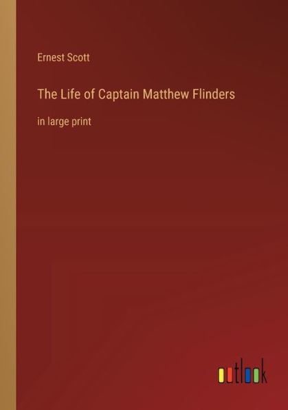 The Life of Captain Matthew Flinders: large print
