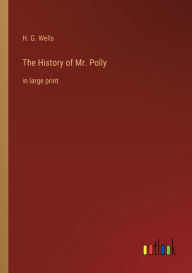 The History of Mr. Polly: in large print