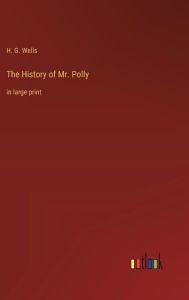 The History of Mr. Polly: in large print