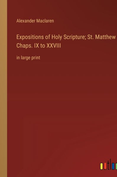 Expositions of Holy Scripture; St. Matthew Chaps. IX to XXVIII: in large print