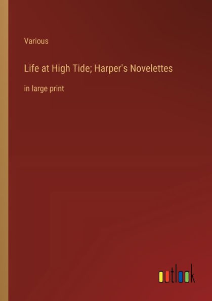 Life at High Tide; Harper's Novelettes: large print