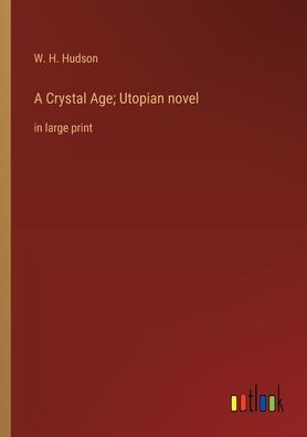 A Crystal Age; Utopian novel: large print