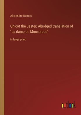 Chicot the Jester; Abridged translation of 